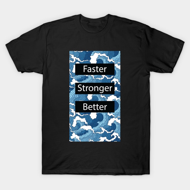 Faster Stronger Better! T-Shirt by ChilledTaho Visuals